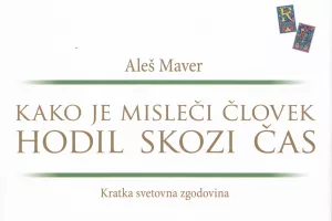 Ale&scaron; Maver, Kako je misleči človek hodil skozi čas, Celjska Mohorjeva družba, Celje, 2025, 312 strani / Foto:   