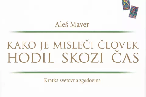 Ale&scaron; Maver, Kako je misleči človek hodil skozi čas, Celjska Mohorjeva družba, Celje, 2025, 312 strani / Foto:  