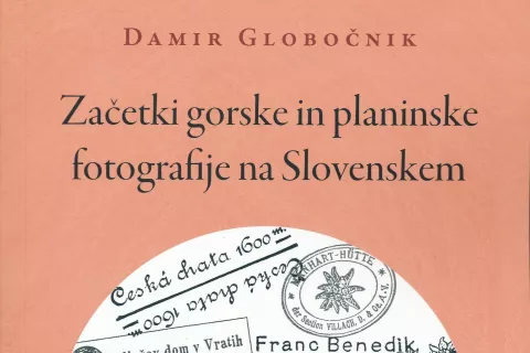 Damir Globočnik, Začetki gorske in planinske fotografije na Slovenskem, Fragmenti, Kranj, 2026, 244 strani / Foto:  